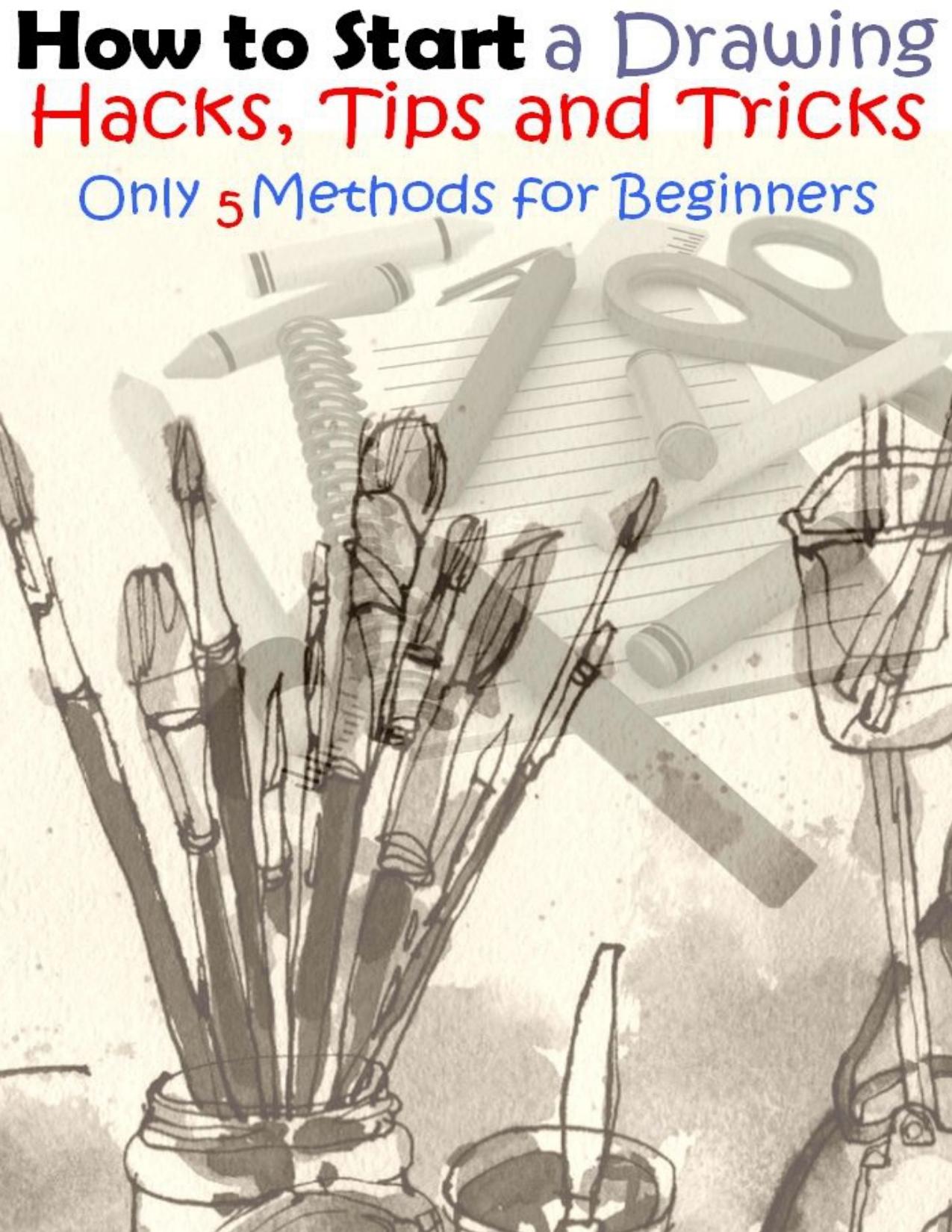How to Start a Drawing: Hacks, Tips and Tricks for Beginners ( Only with 5 Methods )