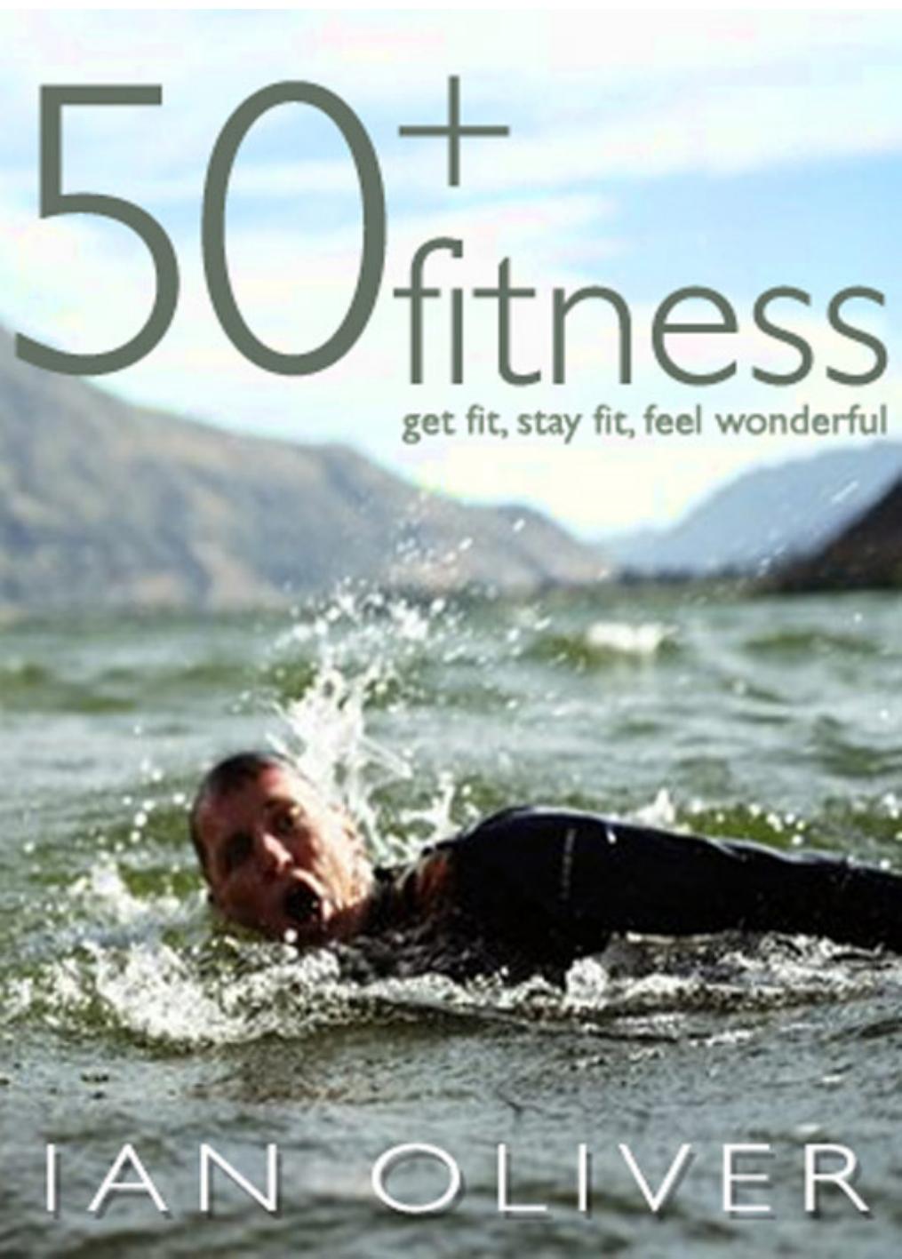 Fifty Plus Fitness : Get Fit, Stay Fit, Feel Wonderful