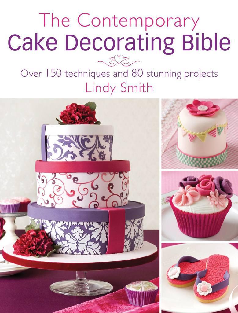 The Contemporary Cake Decorating Bible: Over 150 techniques and 80 stunning projects