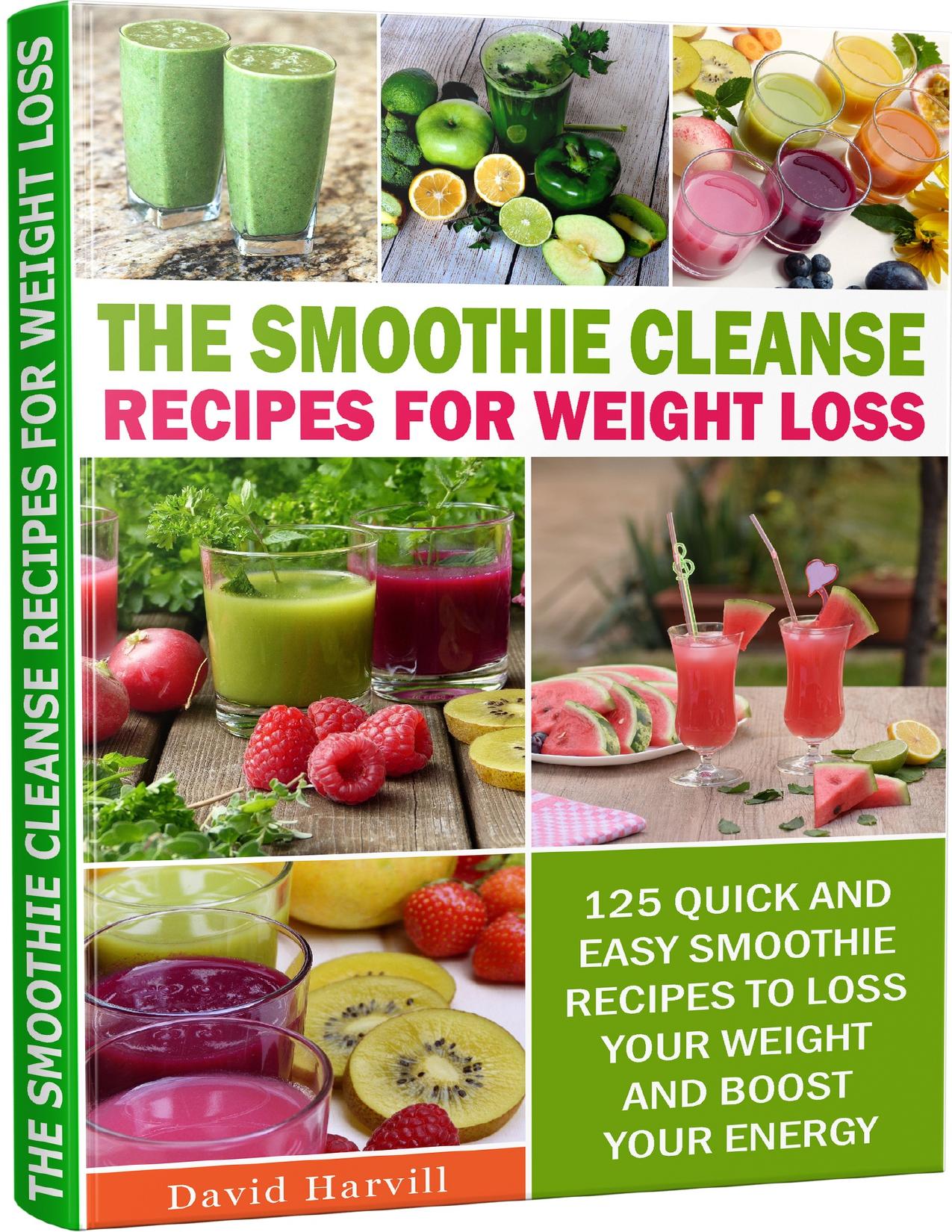 The Smoothie Cleanse recipes for weight loss: 125 Quick And Easy Smoothie Recipes to Loss your Weight and Boost Your Energy.
