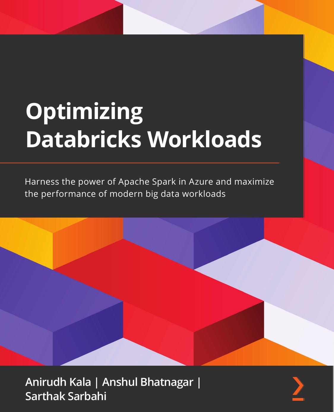 Optimizing Databricks Workloads by Anirudh Kala