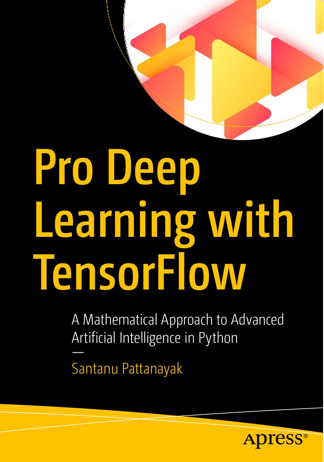 Pro Deep Learning With TensorFlow: A Mathematical Approach to Advanced Artificial Intelligence in Python