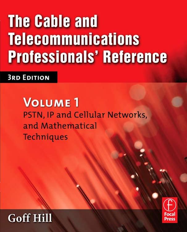 The Cable and Telecom Professionals Reference Vol 1 3rd ed G Hill Focal 2007