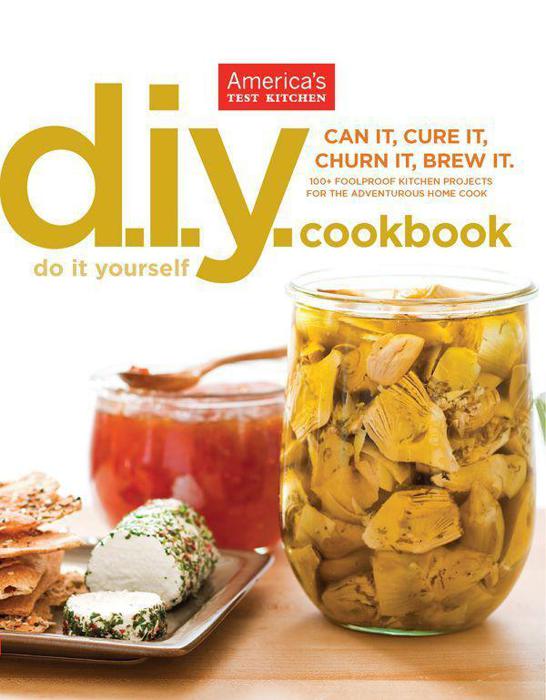 The America's Test Kitchen Do-It-Yourself Cookbook: 100+ Foolproof Kitchen Projects for the Adventurous Home Cook