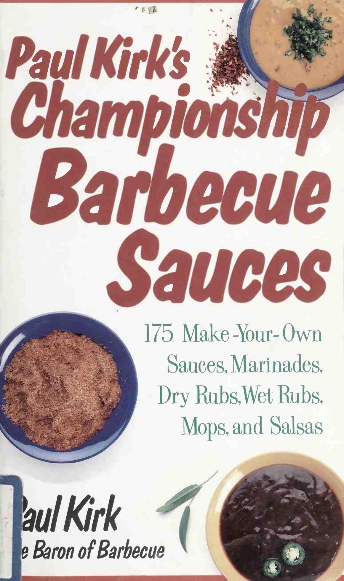Paul Kirk's championship barbecue sauces : 175 make-your-own sauces, marinades, dry rubs, wet rubs, mops, and salsas