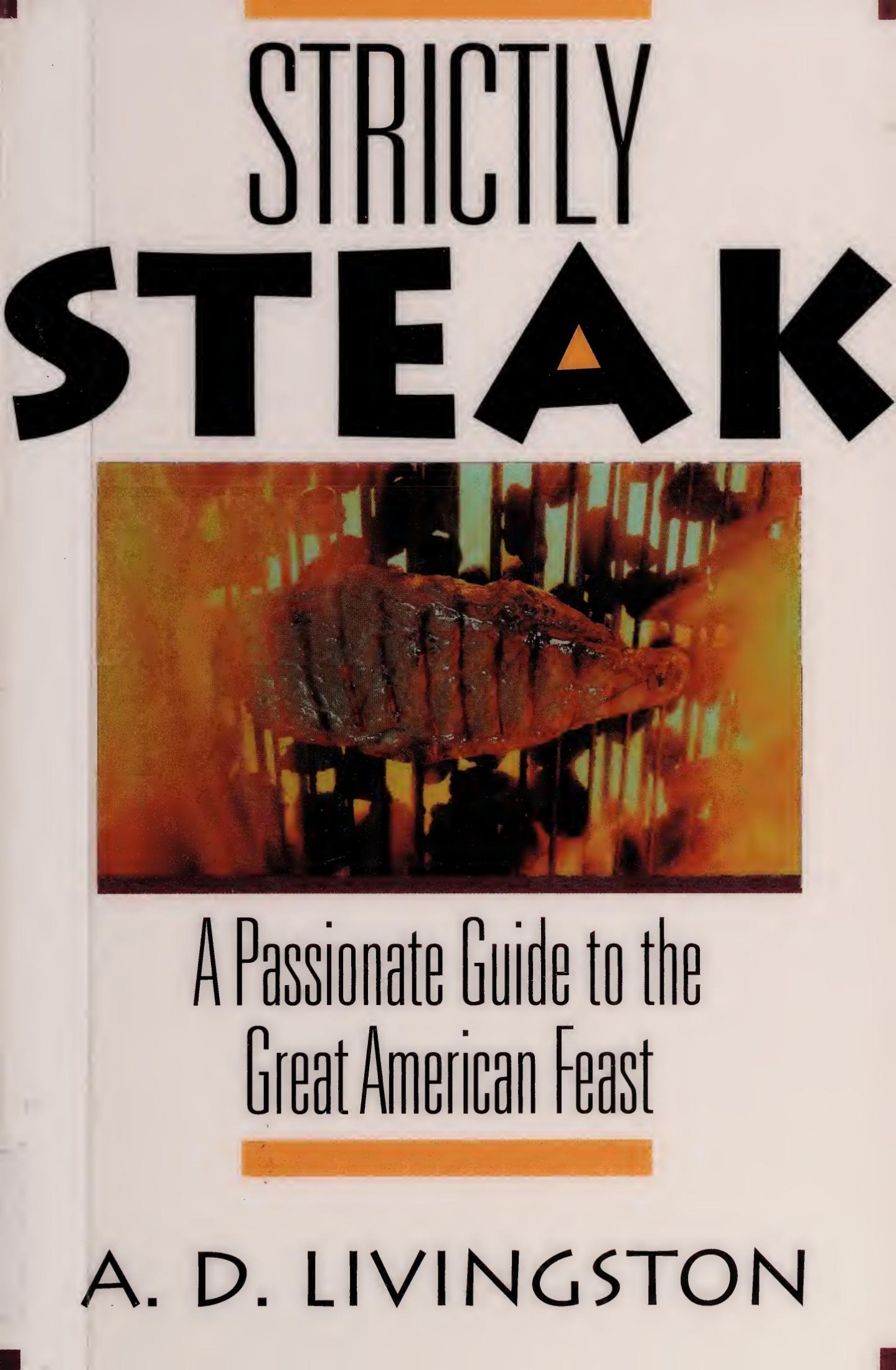 Strictly steak : a passionate guide to the great American feast