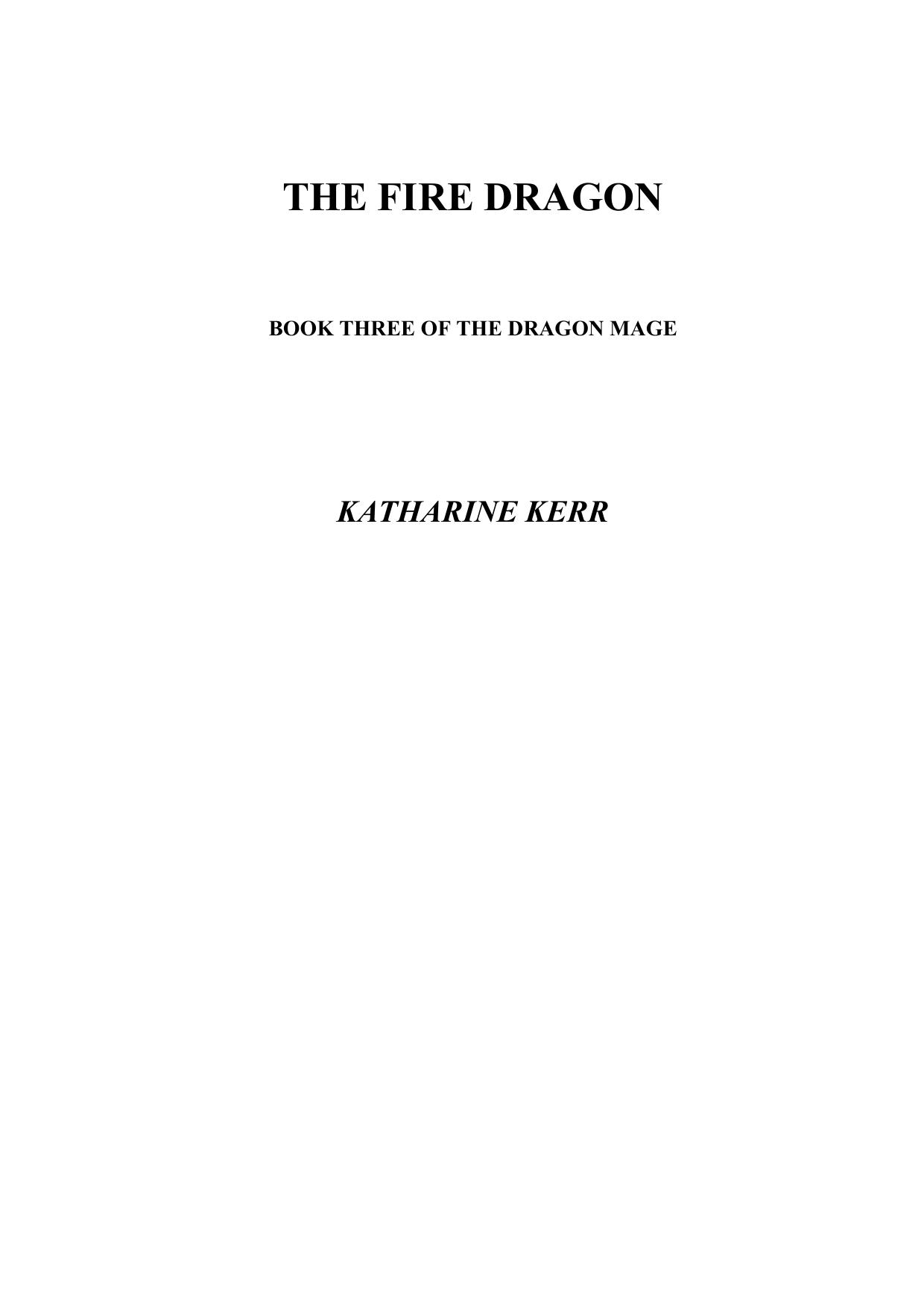 Microsoft Word - Katharine Kerr, - Deverry 11 - The Dragon Mage 03 - The Fire Dragon.rtf